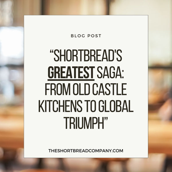 Shortbread's Greatest Saga: From Old Castle Kitchens To Global Triumph